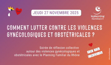 Visuel de présentation de la table-ronde "comment lutter contre les violences gynécologiques et obstétricales ?" organanisée le jeudi 27 novembre 2025 par le Planning Familial du Rhône.  